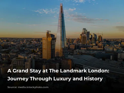 A Grand Stay at The Landmark London: A Journey Through Luxury and History