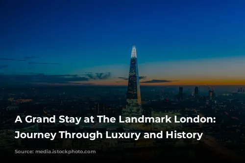 A Grand Stay at The Landmark London: A Journey Through Luxury and History