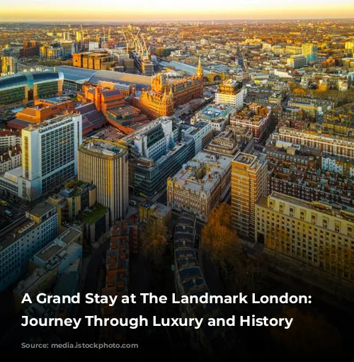 A Grand Stay at The Landmark London: A Journey Through Luxury and History