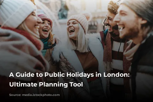 A Guide to Public Holidays in London: Your Ultimate Planning Tool