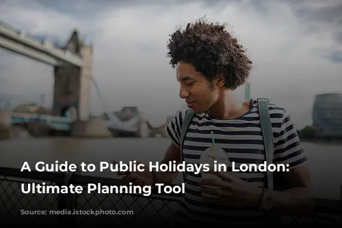 A Guide to Public Holidays in London: Your Ultimate Planning Tool