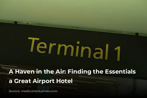 A Haven in the Air: Finding the Essentials of a Great Airport Hotel