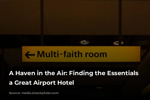 A Haven in the Air: Finding the Essentials of a Great Airport Hotel