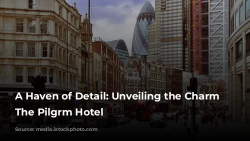 A Haven of Detail: Unveiling the Charm of The Pilgrm Hotel