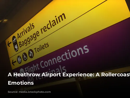 A Heathrow Airport Experience: A Rollercoaster of Emotions