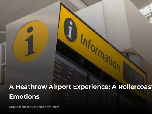 A Heathrow Airport Experience: A Rollercoaster of Emotions