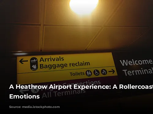 A Heathrow Airport Experience: A Rollercoaster of Emotions