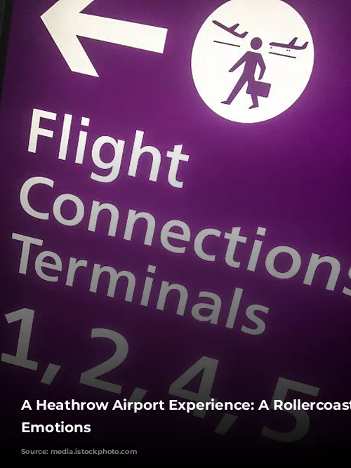 A Heathrow Airport Experience: A Rollercoaster of Emotions