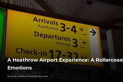 A Heathrow Airport Experience: A Rollercoaster of Emotions