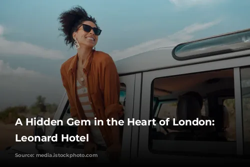 A Hidden Gem in the Heart of London: The Leonard Hotel