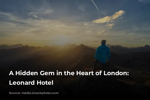 A Hidden Gem in the Heart of London: The Leonard Hotel