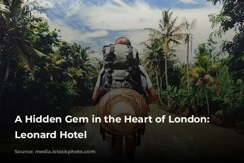 A Hidden Gem in the Heart of London: The Leonard Hotel