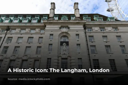 A Historic Icon: The Langham, London