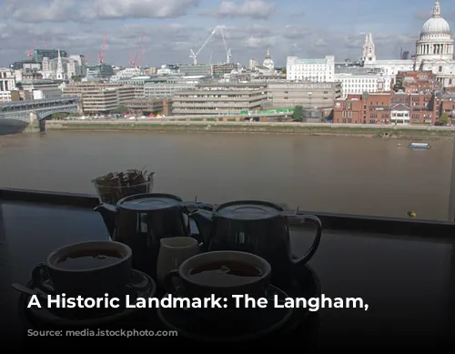 A Historic Landmark: The Langham, London