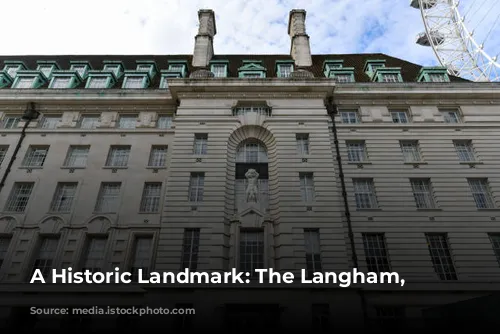 A Historic Landmark: The Langham, London