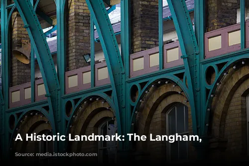 A Historic Landmark: The Langham, London