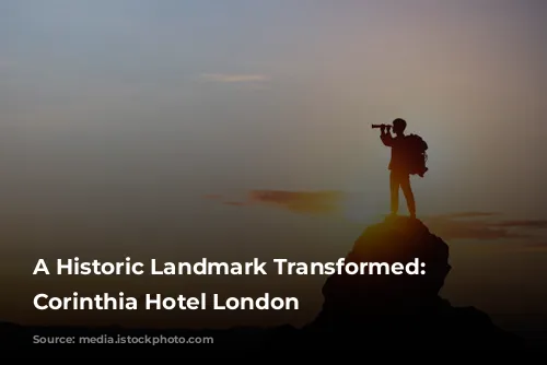 A Historic Landmark Transformed: The Corinthia Hotel London