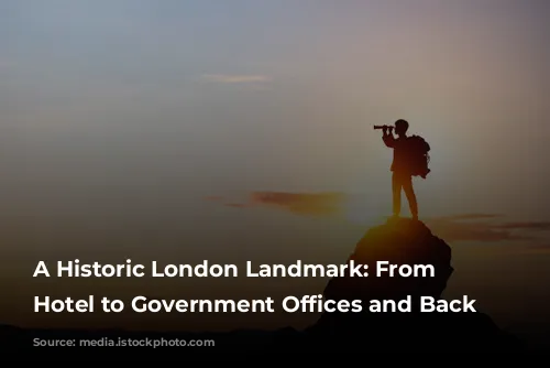 A Historic London Landmark: From Grand Hotel to Government Offices and Back Again