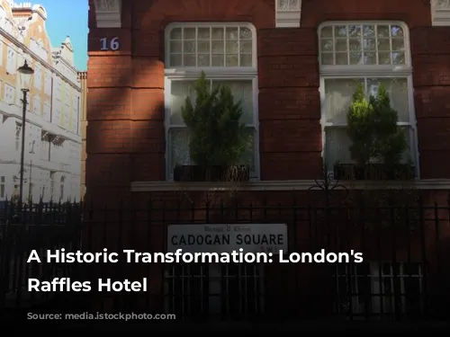 A Historic Transformation: London's New Raffles Hotel