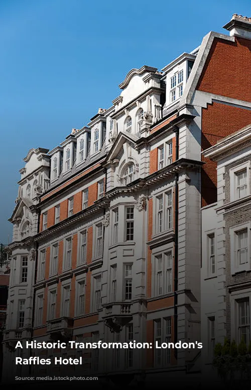 A Historic Transformation: London's New Raffles Hotel