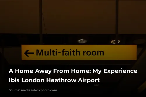 A Home Away From Home: My Experience at Ibis London Heathrow Airport