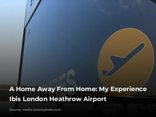 A Home Away From Home: My Experience at Ibis London Heathrow Airport