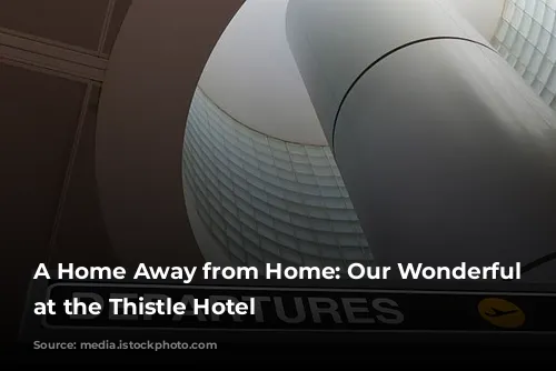 A Home Away from Home: Our Wonderful Stay at the Thistle Hotel