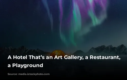 A Hotel That’s an Art Gallery, a Restaurant, and a Playground