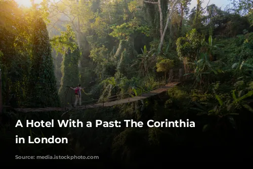 A Hotel With a Past: The Corinthia Hotel in London