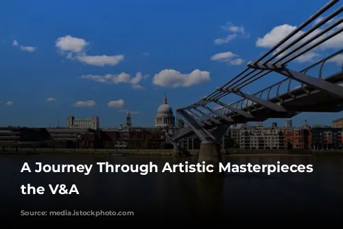 A Journey Through Artistic Masterpieces at the V&A