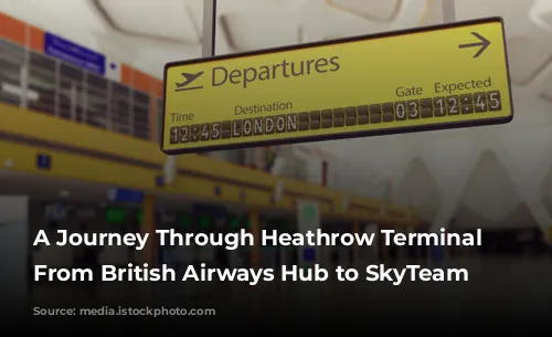 A Journey Through Heathrow Terminal 4: From British Airways Hub to SkyTeam Headquarters