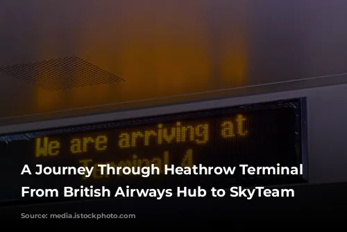 A Journey Through Heathrow Terminal 4: From British Airways Hub to SkyTeam Headquarters