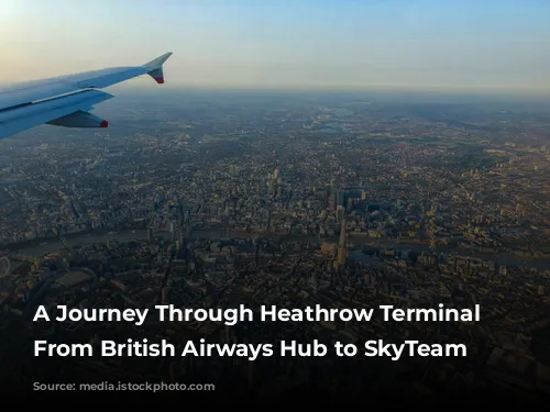 A Journey Through Heathrow Terminal 4: From British Airways Hub to SkyTeam Headquarters