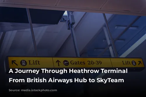 A Journey Through Heathrow Terminal 4: From British Airways Hub to SkyTeam Headquarters