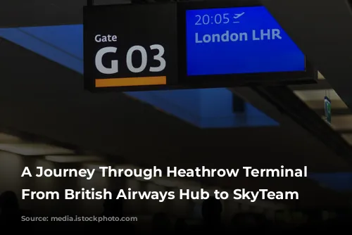 A Journey Through Heathrow Terminal 4: From British Airways Hub to SkyTeam Headquarters