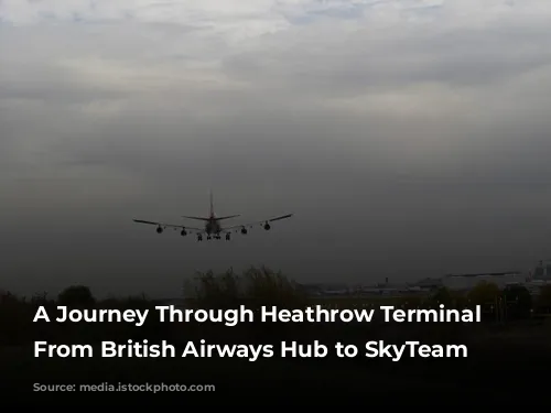 A Journey Through Heathrow Terminal 4: From British Airways Hub to SkyTeam Headquarters