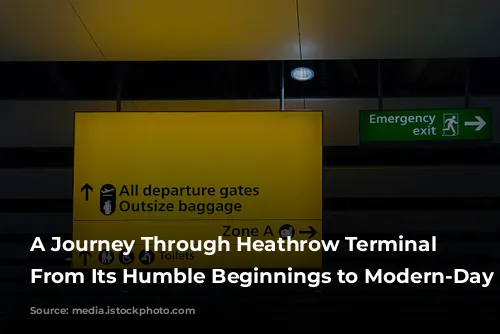 A Journey Through Heathrow Terminal 4: From Its Humble Beginnings to Modern-Day Hub