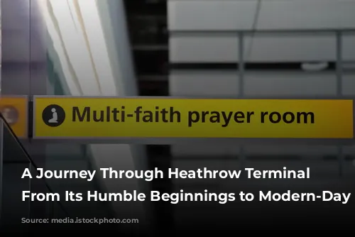 A Journey Through Heathrow Terminal 4: From Its Humble Beginnings to Modern-Day Hub