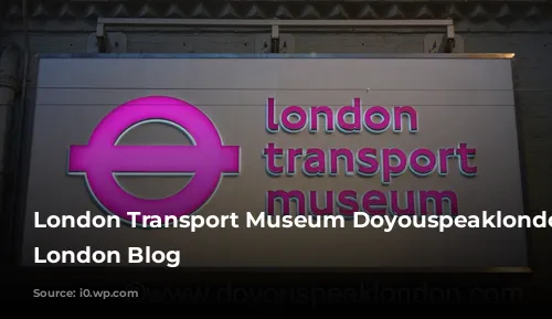 London Transport Museum Doyouspeaklondon Lifestyle London Blog