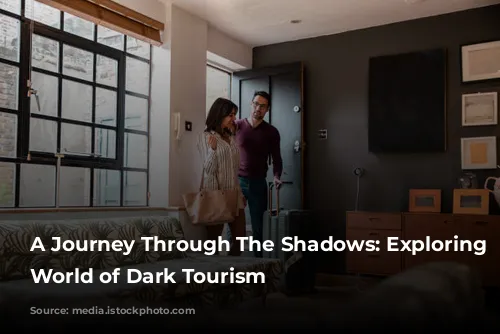 A Journey Through The Shadows: Exploring The World of Dark Tourism