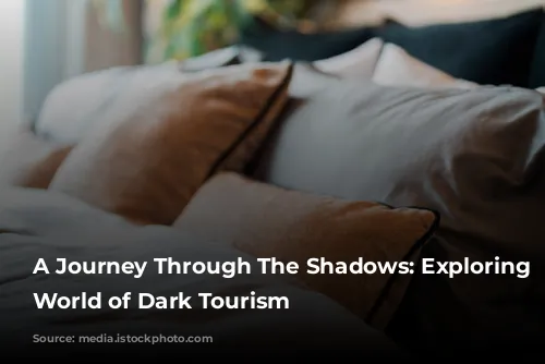 A Journey Through The Shadows: Exploring The World of Dark Tourism