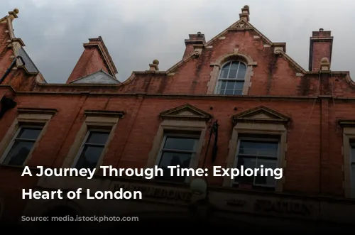 A Journey Through Time: Exploring the Heart of London