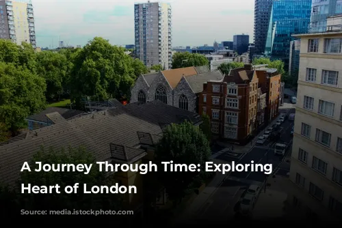 A Journey Through Time: Exploring the Heart of London