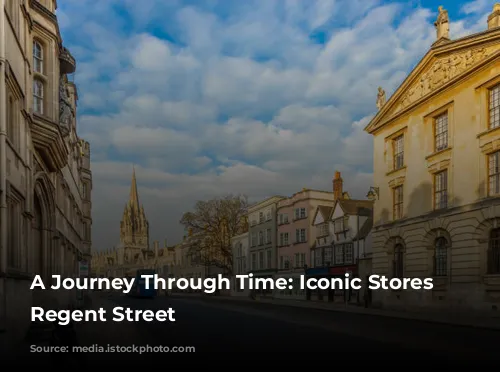 A Journey Through Time: Iconic Stores on Regent Street