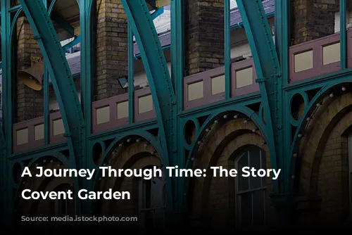 A Journey Through Time: The Story of Covent Garden