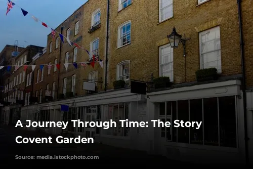 A Journey Through Time: The Story of Covent Garden