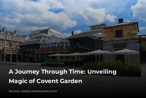 A Journey Through Time: Unveiling the Magic of Covent Garden