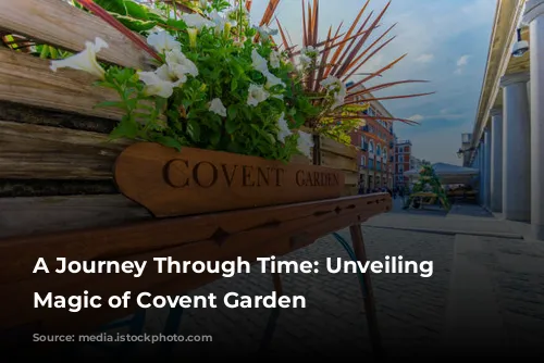 A Journey Through Time: Unveiling the Magic of Covent Garden