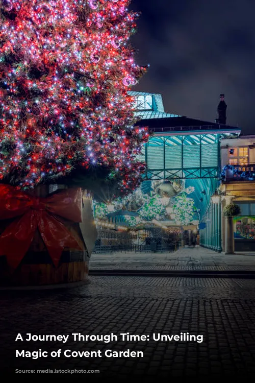 A Journey Through Time: Unveiling the Magic of Covent Garden