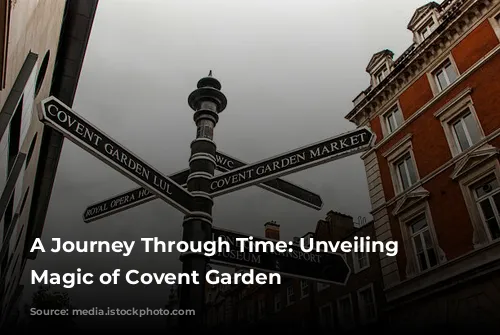 A Journey Through Time: Unveiling the Magic of Covent Garden